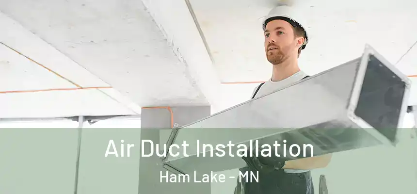  Air Duct Installation Ham Lake - MN