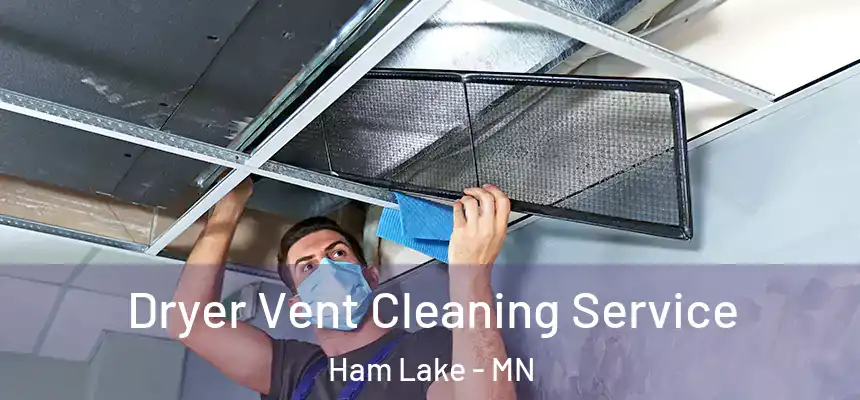  Dryer Vent Cleaning Service Ham Lake - MN
