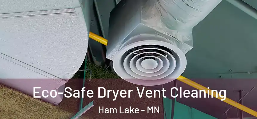  Eco-Safe Dryer Vent Cleaning Ham Lake - MN