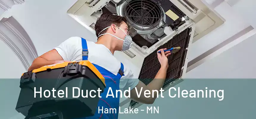  Hotel Duct And Vent Cleaning Ham Lake - MN