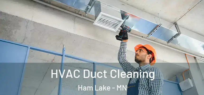  HVAC Duct Cleaning Ham Lake - MN