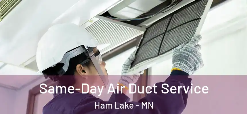  Same-Day Air Duct Service Ham Lake - MN